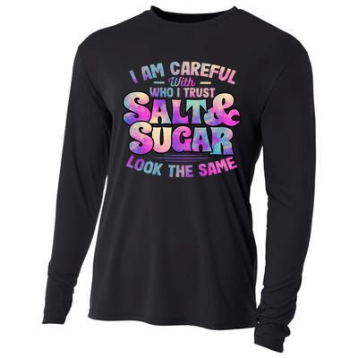 I Am Careful With Who I Trust Salt & Sugar Look The Same Cooling Performance Long Sleeve Crew