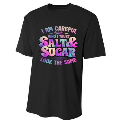 I Am Careful With Who I Trust Salt & Sugar Look The Same Performance Sprint T-Shirt