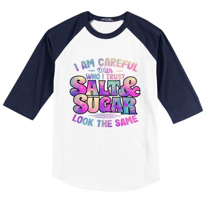 I Am Careful With Who I Trust Salt & Sugar Look The Same Baseball Sleeve Shirt