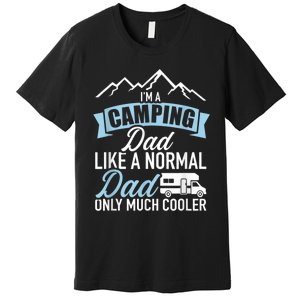 Im A Camping Dad Like A Normal Dad Only Much Cooler RV Premium T-Shirt