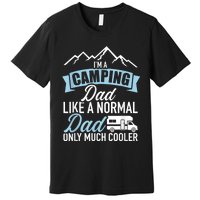 Im A Camping Dad Like A Normal Dad Only Much Cooler RV Premium T-Shirt