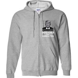 Impeached And Convicted Felon 45 Funny Anti Trump Mugshot Full Zip Hoodie