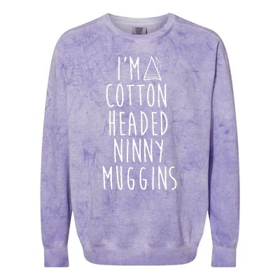 Im A Cotton Headed Ninny Muggins Colorblast Crewneck Sweatshirt