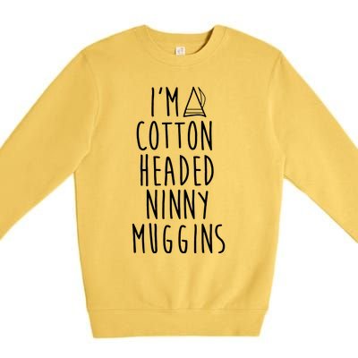 Im A Cotton Headed Ninny Muggins Premium Crewneck Sweatshirt