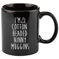Im A Cotton Headed Ninny Muggins 11oz C Handle Ceramic Mug