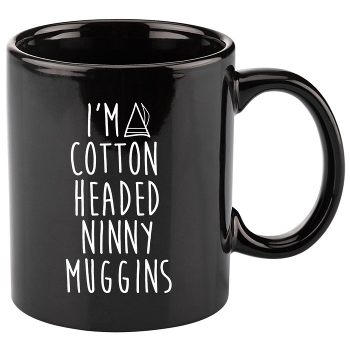 Im A Cotton Headed Ninny Muggins 11oz C Handle Ceramic Mug