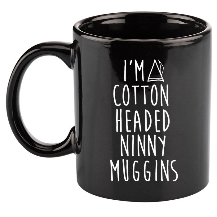 Im A Cotton Headed Ninny Muggins 11oz C Handle Ceramic Mug