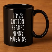 Im A Cotton Headed Ninny Muggins 11oz C Handle Ceramic Mug