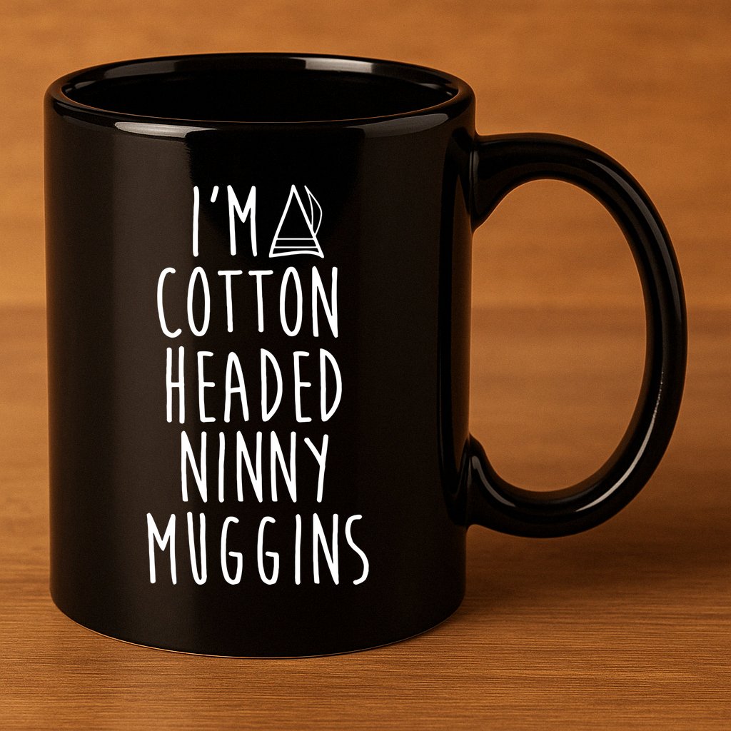 Im A Cotton Headed Ninny Muggins 11oz C Handle Ceramic Mug