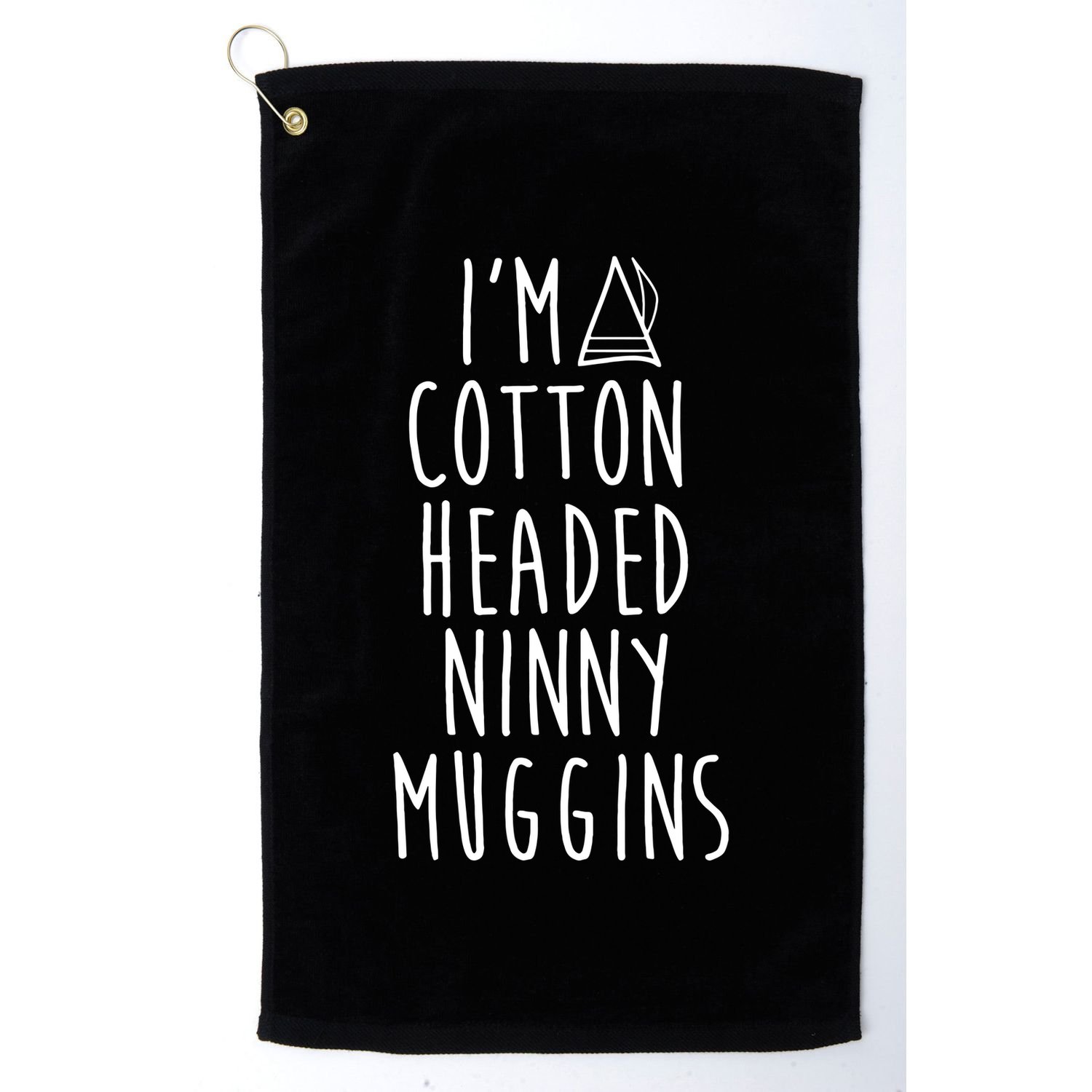 Im A Cotton Headed Ninny Muggins Golf Towel