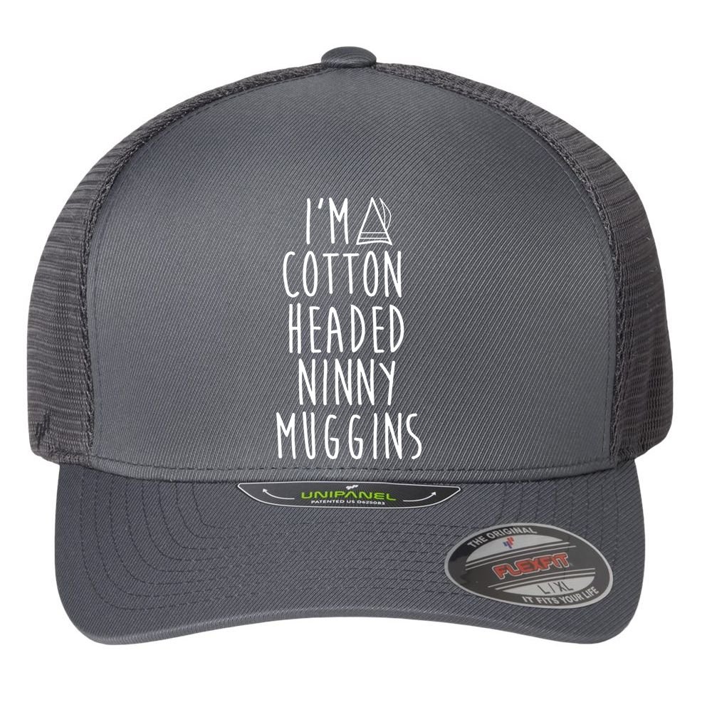 Im A Cotton Headed Ninny Muggins Flexfit Unipanel Trucker Cap