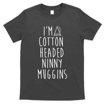 Im A Cotton Headed Ninny Muggins T-Shirt