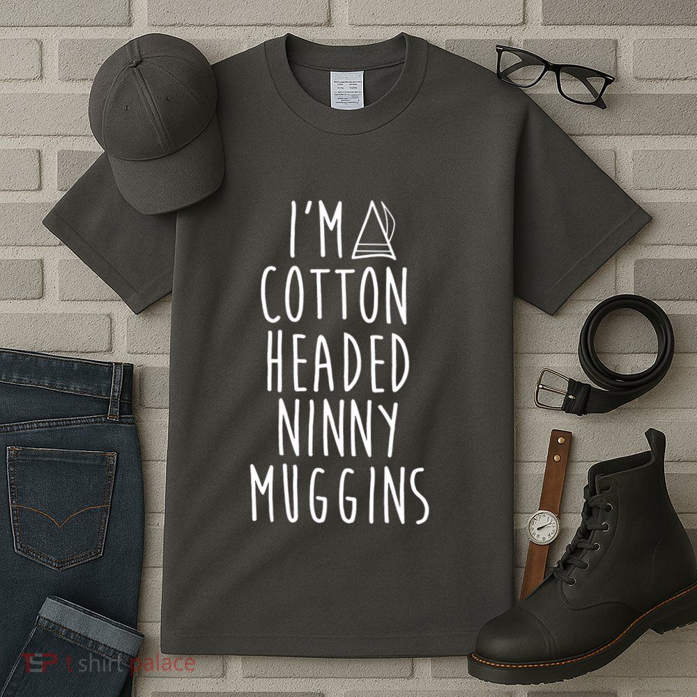 Im A Cotton Headed Ninny Muggins Tall T-Shirt