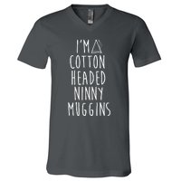 Im A Cotton Headed Ninny Muggins V-Neck T-Shirt