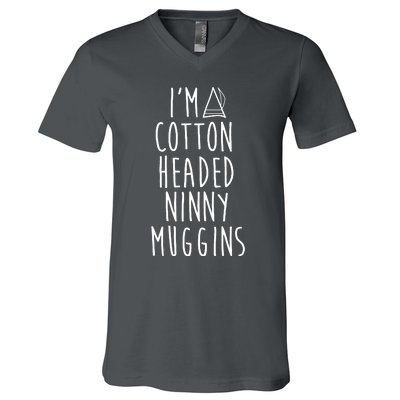 Im A Cotton Headed Ninny Muggins V-Neck T-Shirt