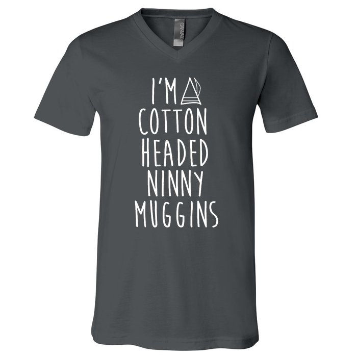 Im A Cotton Headed Ninny Muggins V-Neck T-Shirt