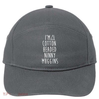 Im A Cotton Headed Ninny Muggins 7-Panel Snapback Hat
