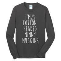 Im A Cotton Headed Ninny Muggins Tall Long Sleeve T-Shirt