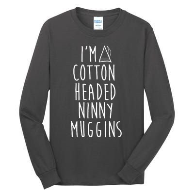 Im A Cotton Headed Ninny Muggins Tall Long Sleeve T-Shirt