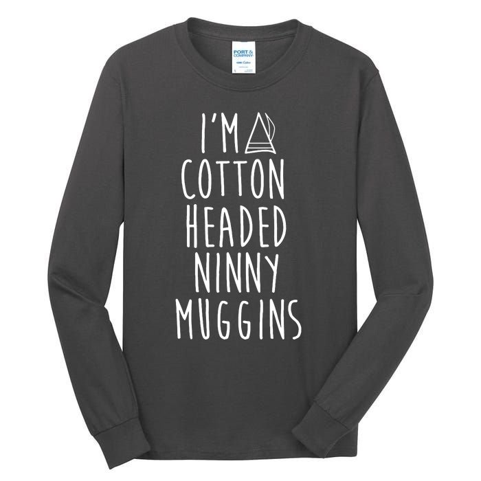 Im A Cotton Headed Ninny Muggins Tall Long Sleeve T-Shirt