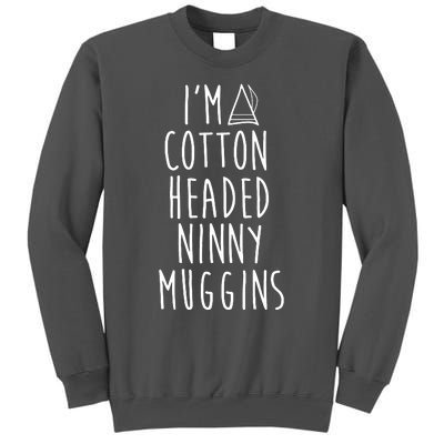 Im A Cotton Headed Ninny Muggins Tall Sweatshirt