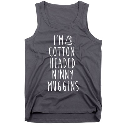 Im A Cotton Headed Ninny Muggins Tank Top