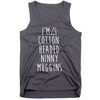 Im A Cotton Headed Ninny Muggins Tank Top