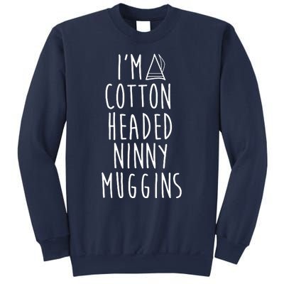 Im A Cotton Headed Ninny Muggins Sweatshirt