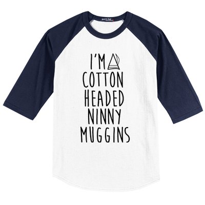 Im A Cotton Headed Ninny Muggins Baseball Sleeve Shirt