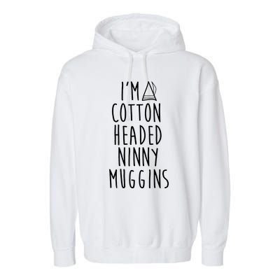 Im A Cotton Headed Ninny Muggins Garment-Dyed Fleece Hoodie