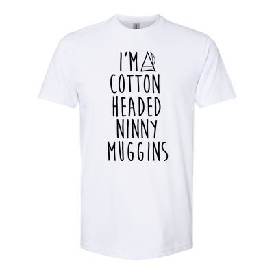 Im A Cotton Headed Ninny Muggins Softstyle CVC T-Shirt