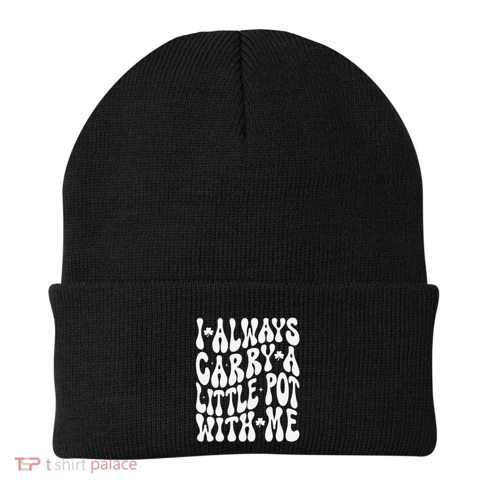 I Always Carry Little Pot With Me St Patricks Day Beanie