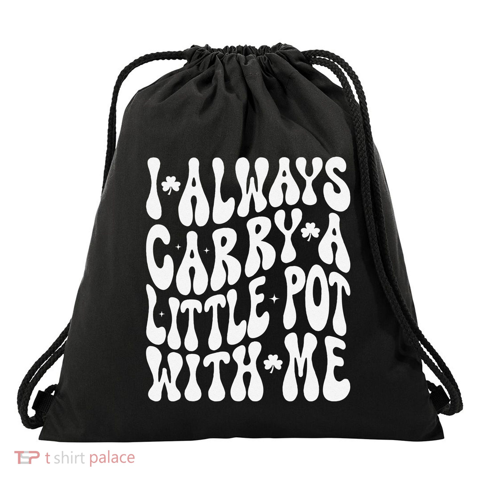 I Always Carry Little Pot With Me St Patricks Day Drawstring Bag