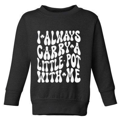 I Always Carry Little Pot With Me St Patricks Day Toddler Sweatshirt