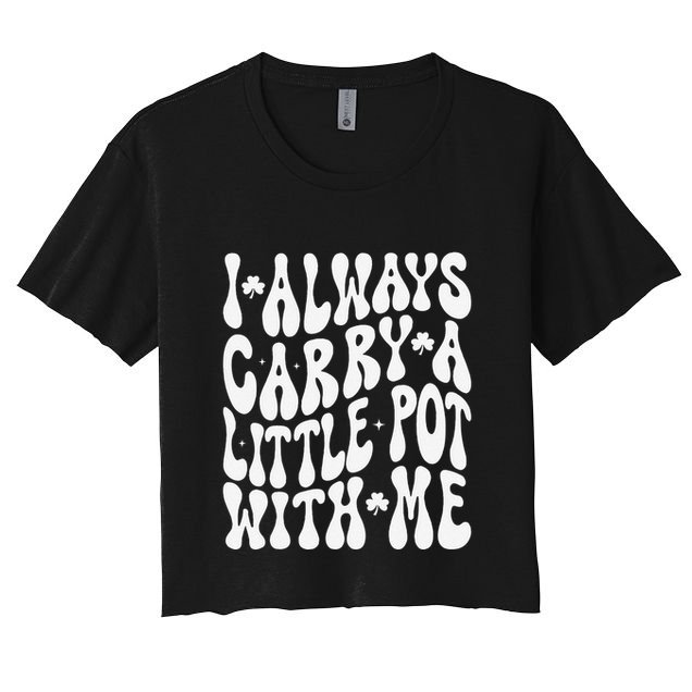 I Always Carry Little Pot With Me St Patricks Day Crop Top