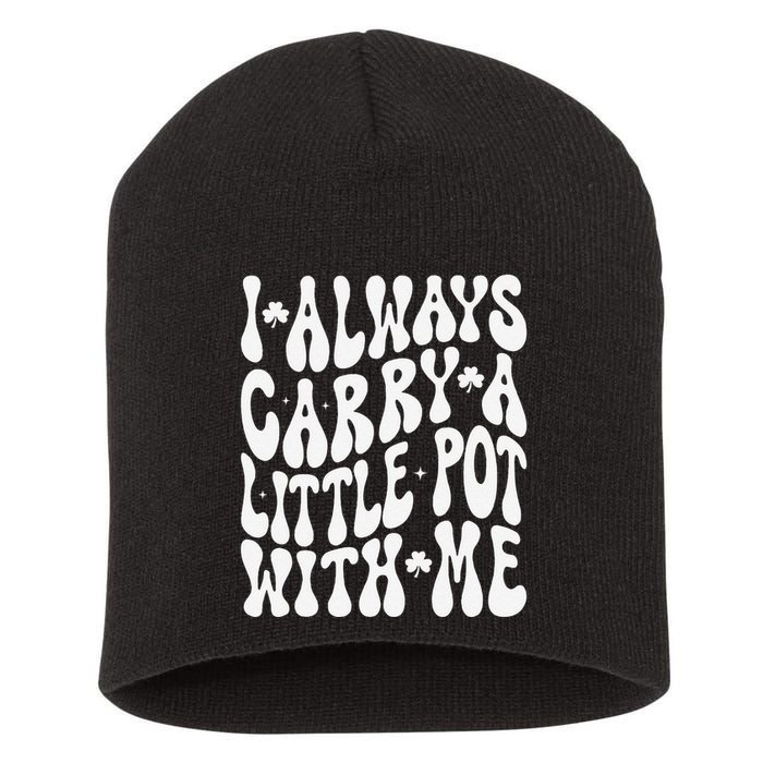 I Always Carry Little Pot With Me St Patricks Day Short Acrylic Beanie