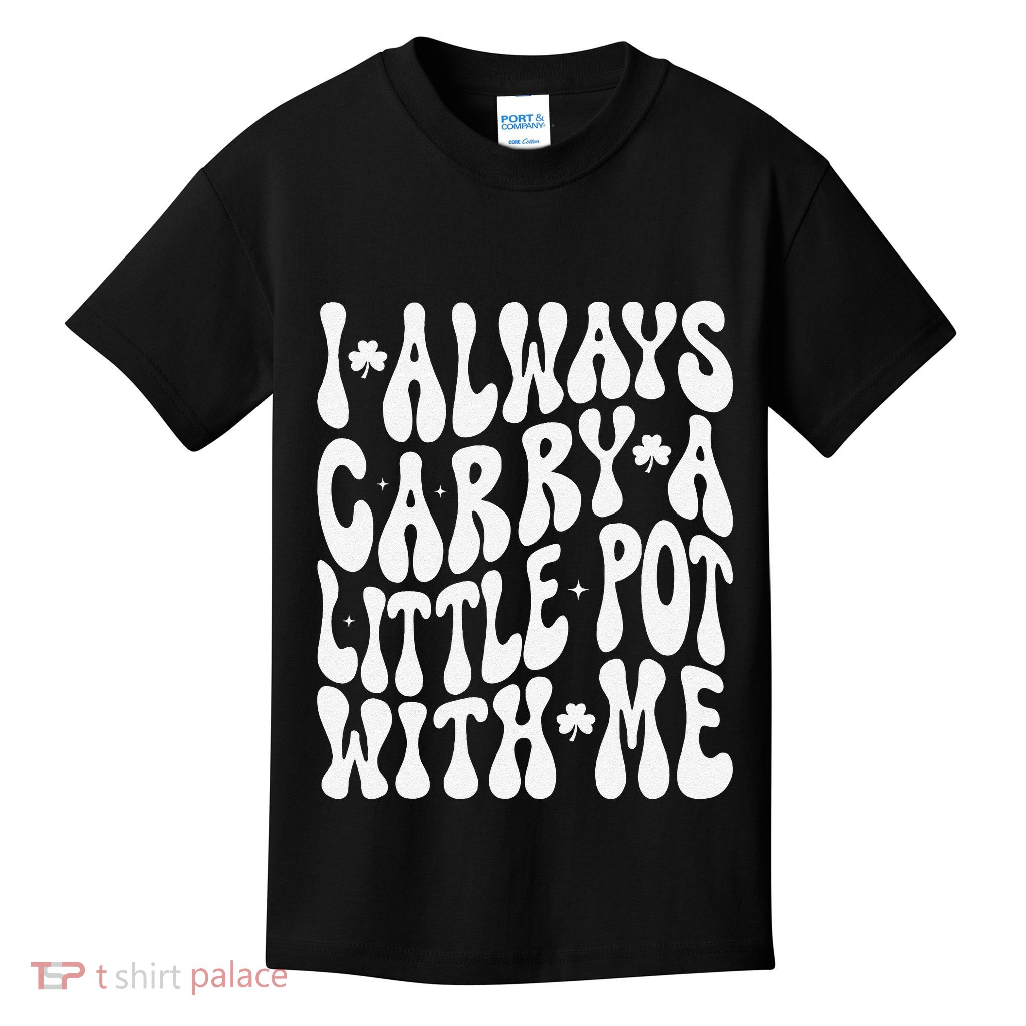 I Always Carry Little Pot With Me St Patricks Day Kids T-Shirt