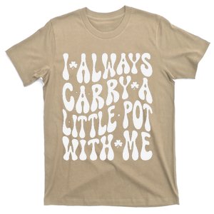 I Always Carry Little Pot With Me St Patricks Day T-Shirt