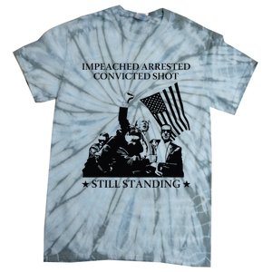 Impeached Arrested Convicted Shot Still Standing Tie-Dye T-Shirt