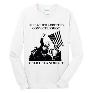 Impeached Arrested Convicted Shot Still Standing Tall Long Sleeve T-Shirt