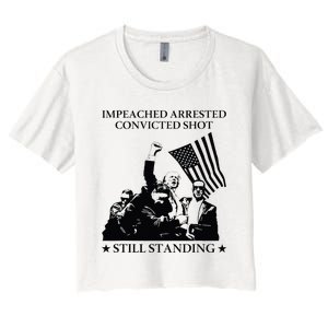 Impeached Arrested Convicted Shot Still Standing Women's Crop Top Tee