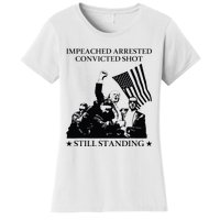 Impeached Arrested Convicted Shot Still Standing Women's T-Shirt