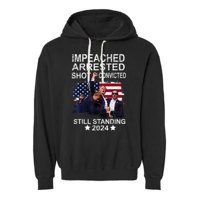 Impeached Arrested Convicted Shot Still Standing Garment-Dyed Fleece Hoodie