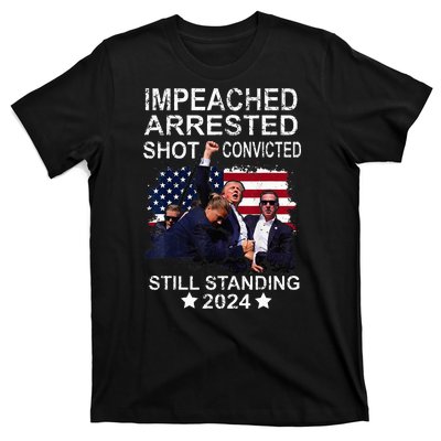 Impeached Arrested Convicted Shot Still Standing T-Shirt