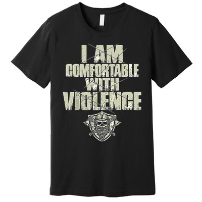 I Am Comfortable With Violence Premium T-Shirt