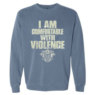 I Am Comfortable With Violence Garment-Dyed Sweatshirt