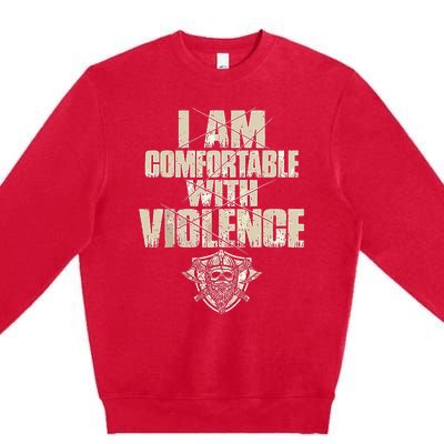 I Am Comfortable With Violence Premium Crewneck Sweatshirt