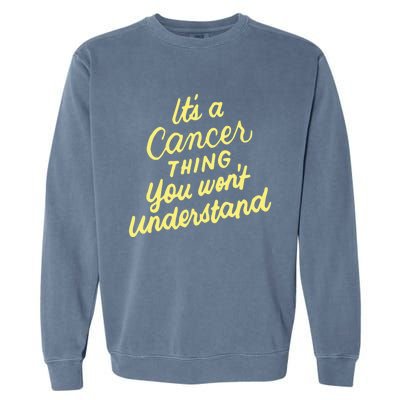 It's A Cancer Thing You Wouldn't Understand Gift Cancer Zodiac Cute Gift Garment-Dyed Sweatshirt