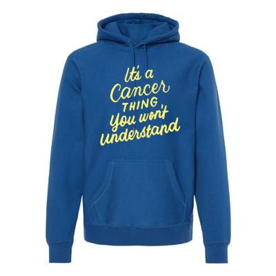 It's A Cancer Thing You Wouldn't Understand Gift Cancer Zodiac Cute Gift Premium Hoodie