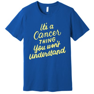 It's A Cancer Thing You Wouldn't Understand Gift Cancer Zodiac Cute Gift Premium T-Shirt